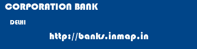 CORPORATION BANK  DELHI     banks information 